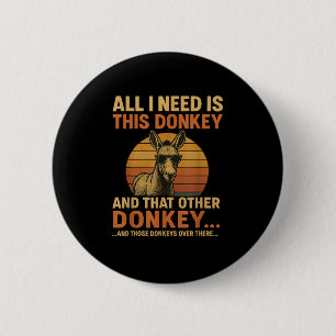 Badge Rond 5 Cm Tout Ce Dont J'Ai Besoin, C'Est Cet Âne Drôle Anim