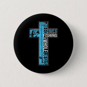 Badge Rond 5 Cm Tout ce dont j'ai besoin est la pêche et Jésus Cro