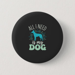 Badge Rond 5 Cm Tout ce dont j'ai besoin est mon amoureux de chien