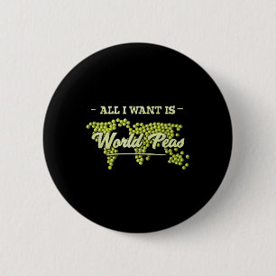 Badge Rond 5 Cm Tout Ce Que Je Veux, C'Est Des Peas Mondiales Pour
