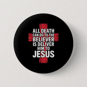 Badge Rond 5 Cm Tout ce que la mort peut faire au croyant est de l