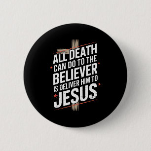 Badge Rond 5 Cm Tout ce que la mort peut faire au croyant est de l