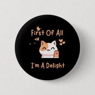 Badge Rond 5 Cm Tout D'Abord I39m Un Chat Drôle Délicieux 1