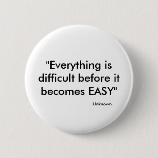 Badge Rond 5 Cm "Tout est difficile avant qu'il devienne FACILE…