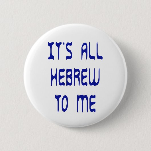 Badge Rond 5 Cm Tout est hébreu pour moi (Devant)