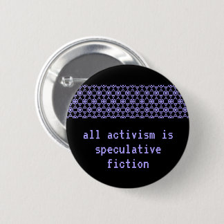 Badge Rond 5 Cm "Tout l'activisme est fiction spéculative "