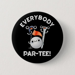 Badge Rond 5 Cm Tout le monde Parte Funny Golf Pun Dark BG