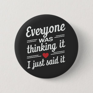 Badge Rond 5 Cm Tout Le Monde Pensait Que Je Viens De Dire Que C'E