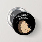 Badge Rond 5 Cm Tout Quill Be Alright Hedgehog Pun Dark BG (Devant & derrière)