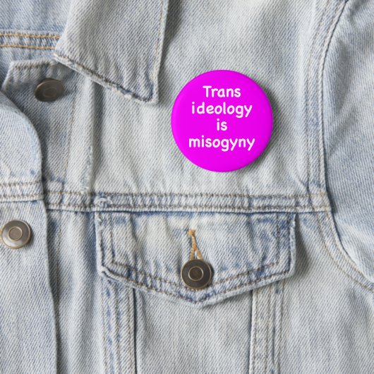 Badge Rond 5 Cm Trans ideology is misogyny button (En situation)