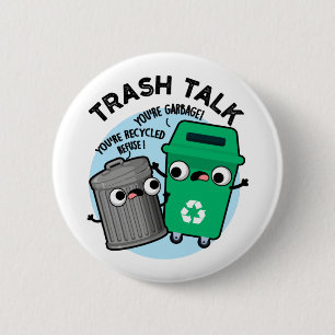 Badge Rond 5 Cm Trash Talk amusant Poubelle Poubelle Pun