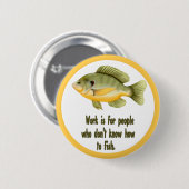 Badge Rond 5 Cm Travail ou poisson (Devant & derrière)