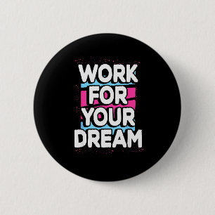 Badge Rond 5 Cm Travaillez pour votre rêve Citation Graphique Moti