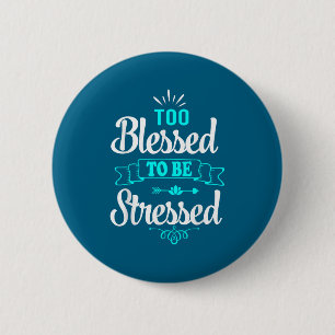 Badge Rond 5 Cm Trop bénis pour être stressés, motivation , tee-sh