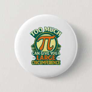 Badge Rond 5 Cm Trop de Pi peut vous donner un grand tapis de circ