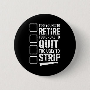 Badge Rond 5 Cm Trop jeune pour prendre sa retraite trop fauché po