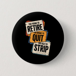 Badge Rond 5 Cm Trop jeune pour prendre sa retraite trop fauché po