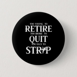 Badge Rond 5 Cm Trop jeune pour prendre sa retraite trop fauché po