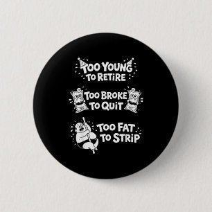 Badge Rond 5 Cm Trop jeune pour prendre sa retraite trop fauché po