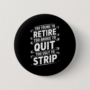 Badge Rond 5 Cm Trop jeune pour prendre sa retraite trop fauché po