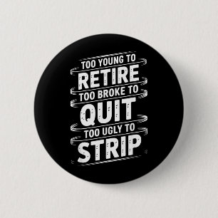 Badge Rond 5 Cm Trop jeune pour prendre sa retraite Trop fauché po