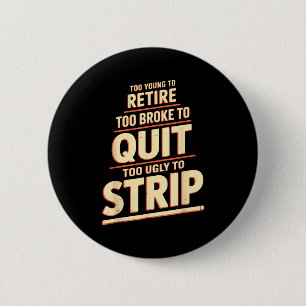 Badge Rond 5 Cm Trop jeune pour prendre sa retraite trop fauché po