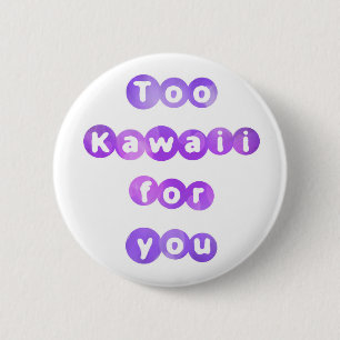 Badge Rond 5 Cm Trop Kawaii pour vous bouton