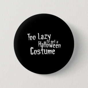 Badge Rond 5 Cm Trop paresseux pour obtenir un costume d'Halloween