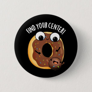 Badge Rond 5 Cm Trouvez Votre Centre Funny Donut Pun Dark BG