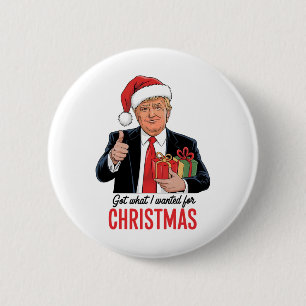 Badge Rond 5 Cm Trump A Obtenu Ce Que J'Ai Recherché Pour Noël Fun