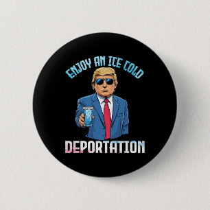 Badge Rond 5 Cm Trump boit savoure une déportation bien froide ave
