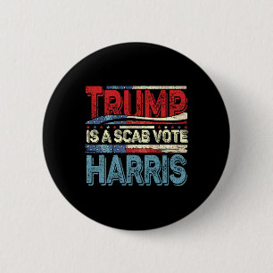 Badge Rond 5 Cm Trump Est Un Scab Vote Harris Wheimer 2024 Kamala 