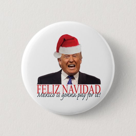 Badge Rond 5 Cm Trump. Feliz Navidad, le Mexique va payer pour ça  (Devant)