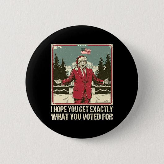 Badge Rond 5 Cm Trump J'Espère Que Vous Obtenez Exactement Ce Pour (Devant)