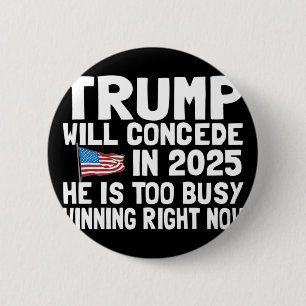 Badge Rond 5 Cm Trump n'acceptera pas avant 2025 qu'il soit trop o