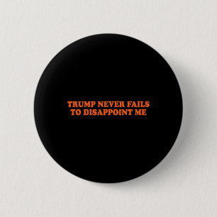 Badge Rond 5 Cm Trump n'échoue jamais drôle