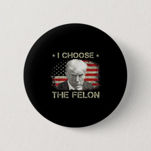 Badge Rond 5 Cm Trump Shirts For Men 2024 Je Choisis Le Felon Conv