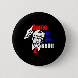 Badge Rond 5 Cm Trump vient à moi Bro drôle