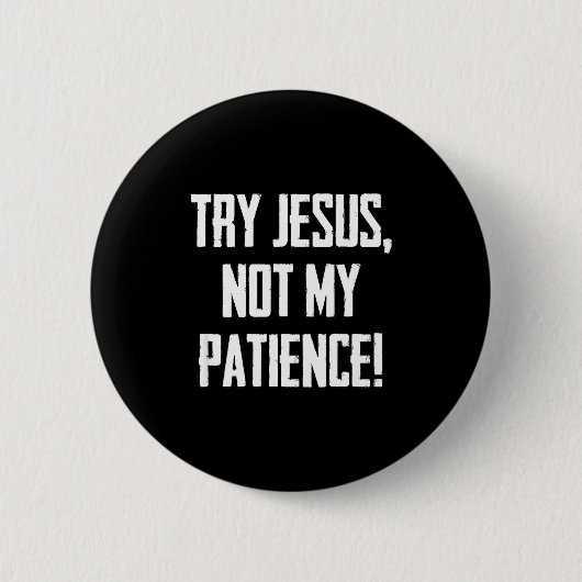 Badge Rond 5 Cm Try Jesus Not My Patience Funny Christian Gift Fai (Devant)