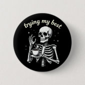 Badge Rond 5 Cm Trying My Best Funny Skeleton Coffee Halloween (Devant)