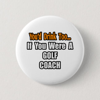 Badge Rond 5 Cm Tu Boirais Aussi...Coach De Golf