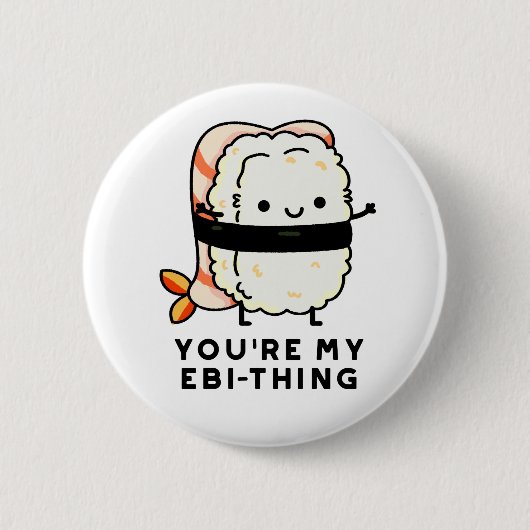 Badge Rond 5 Cm Tu es mon jeu de sushi drôle Ebi-Thing (Devant)