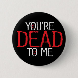 Badge Rond 5 Cm tu es mort pour moi...