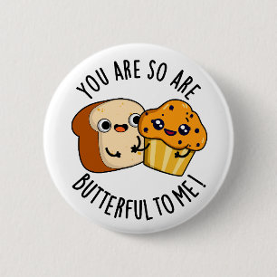 Badge Rond 5 Cm Tu Es Si Beurre Pour Moi Drôle Pun De Nourriture