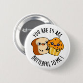 Badge Rond 5 Cm Tu Es Si Beurre Pour Moi Drôle Pun De Nourriture (Devant & derrière)