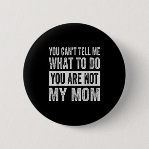 Badge Rond 5 Cm Tu ne peux pas me dire ce que je dois faire, tu n'