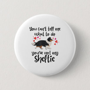 Badge Rond 5 Cm Tu ne peux pas me dire quoi faire, pas mon Sheltie