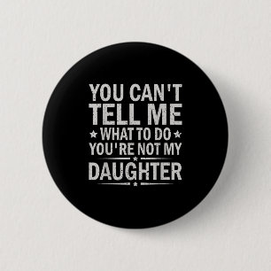 Badge Rond 5 Cm Tu ne peux pas me dire quoi faire, tu n'es pas ma