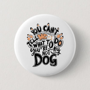 Badge Rond 5 Cm Tu ne peux pas me dire quoi faire Tu n'es pas mon 