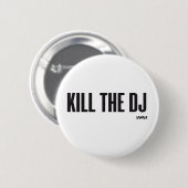 Badge Rond 5 Cm Tuez le DJ (Devant & derrière)